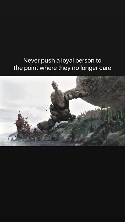 Thumbnail for Never push a loyal person to the point where they no longer care